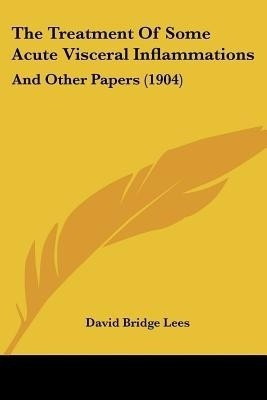 The Treatment Of Some Acute Visceral Inflammations(English, Paperback, Lees David Bridge)