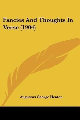 Fancies And Thoughts In Verse (1904)(English, Paperback, Heaton Augustus George)