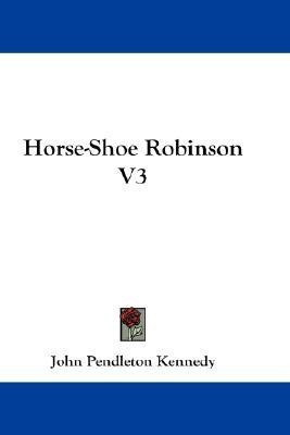 Horse-Shoe Robinson V3(English, Paperback, Kennedy John Pendleton)