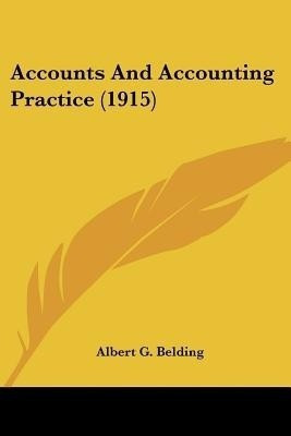 Accounts And Accounting Practice (1915)(English, Paperback, Belding Albert G)