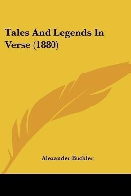 Tales And Legends In Verse (1880)(English, Paperback, Buckler Alexander)