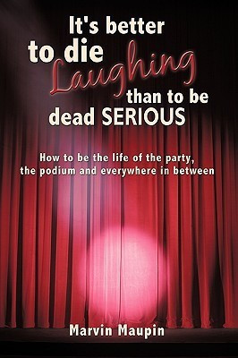 It's Better to Die Laughing Than to be Dead Serious(English, Paperback, Maupin Marvin)