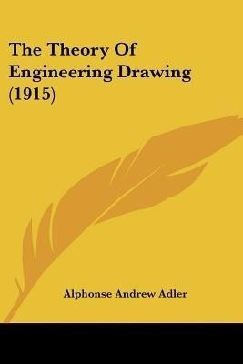 The Theory Of Engineering Drawing (1915)(English, Paperback, Adler Alphonse Andrew)