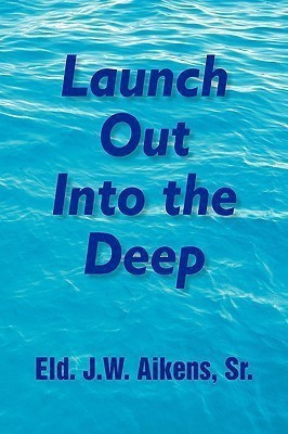 Launch Out Into the Deep(English, Paperback, Aikens Eld J W Sr)