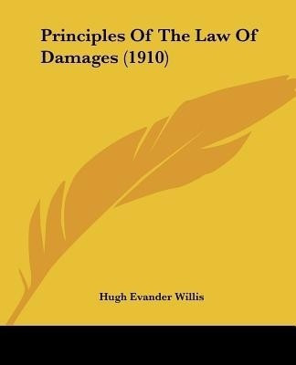 Principles Of The Law Of Damages (1910)(English, Paperback, Willis Hugh Evander)