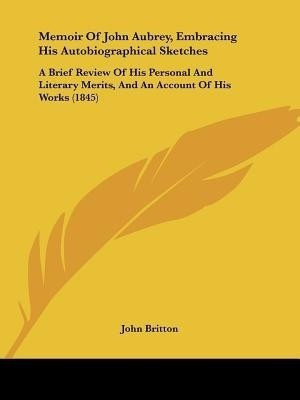 Memoir Of John Aubrey, Embracing His Autobiographical Sketches(English, Paperback, Britton John)