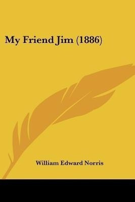 My Friend Jim (1886)(English, Paperback, Norris William Edward)