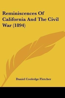 Reminiscences Of California And The Civil War (1894)(English, Paperback, Fletcher Daniel Cooledge)