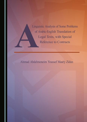 A Linguistic Analysis of Some Problems of Arabic-English Translation of Legal Texts, with Special Reference to Contracts(English, Hardcover, Zidan Ahmad Abdelmoneim Youssef Masry)