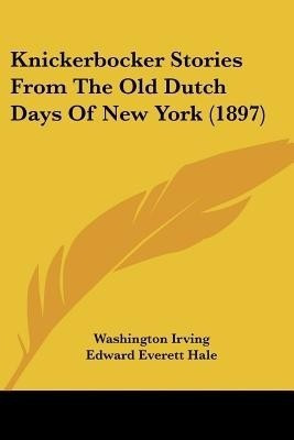 Knickerbocker Stories From The Old Dutch Days Of New York (1897)(English, Paperback, Irving Washington)