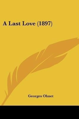 A Last Love (1897)(English, Paperback, Ohnet Georges)