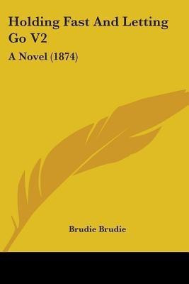 Holding Fast And Letting Go V2(English, Paperback, Brudie Brudie)
