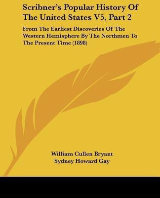 Scribner's Popular History Of The United States V5, Part 2(English, Paperback, Bryant William Cullen Professor)