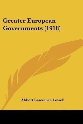 Greater European Governments (1918)(English, Paperback, Lowell Abbott Lawrence)