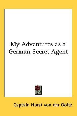My Adventures as a German Secret Agent(English, Paperback, Goltz Captain Horst Von Der)