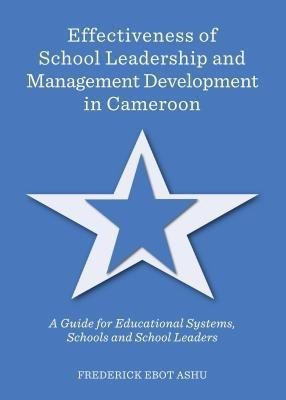 Effectiveness of School Leadership and Management Development in Cameroon(English, Hardcover, Ashu Frederick Ebot)