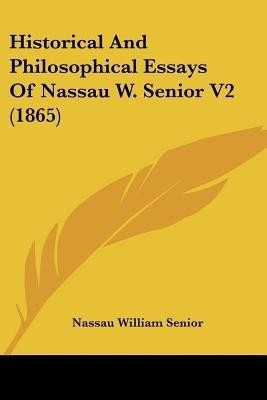 Historical And Philosophical Essays Of Nassau W. Senior V2 (1865)(English, Paperback, Senior Nassau William)
