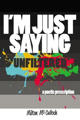 I'm Just Saying, UNFILTERED(English, Paperback, McCulloch Milton)