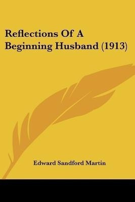 Reflections Of A Beginning Husband (1913)(English, Paperback, Martin Edward Sandford)