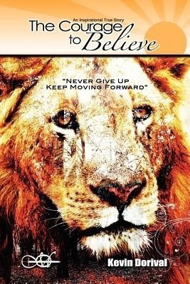The Courage To Believe(English, Paperback, Dorival Kevin)