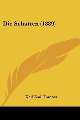 Die Schatten (1889)(German, Paperback, Franzos Karl Emil)