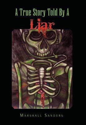 A True Story Told by a Liar(English, Hardcover, Sanders Marshall)