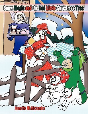 Snow Magic and the Sad Little Christmas Tree(English, Paperback, Alexander Annette M.)