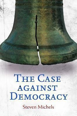 The Case against Democracy(English, Hardcover, Michels Steven)