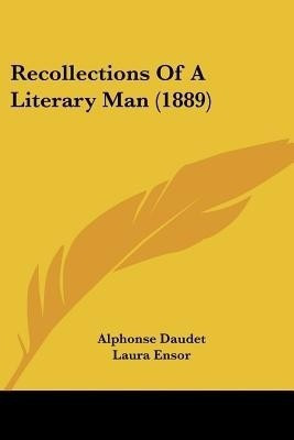 Recollections Of A Literary Man (1889)(English, Paperback, Daudet Alphonse)