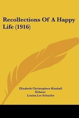Recollections Of A Happy Life (1916)(English, Paperback, Hobson Elizabeth Christophers Kimball)