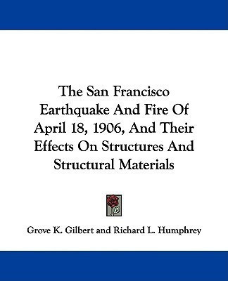 The San Francisco Earthquake And Fire Of April 18, 1906, And Their Effects On Structures And Structural Materials(English, Paperback, Gilbert Grove K)