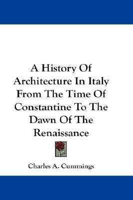 A History Of Architecture In Italy From The Time Of Constantine To The Dawn Of The Renaissance(English, Paperback, Cummings Charles A)