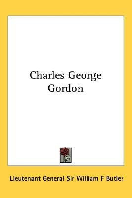 Charles George Gordon(English, Paperback, Butler Lieutenant General Sir William F)
