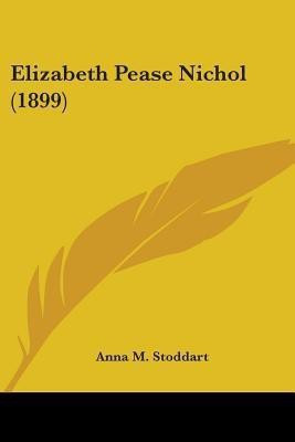 Elizabeth Pease Nichol (1899)(English, Paperback, Stoddart Anna M)