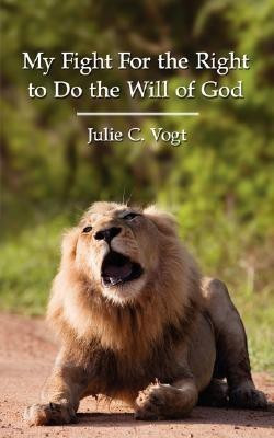 My Fight for the Right to Do the Will of God(English, Paperback, Vogt Julie C.)