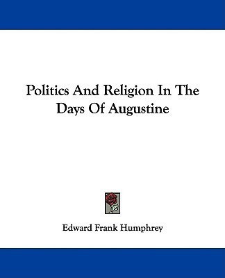 Politics And Religion In The Days Of Augustine(English, Paperback, Humphrey Edward Frank)