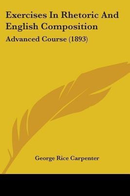 Exercises In Rhetoric And English Composition(English, Paperback, Carpenter George Rice)