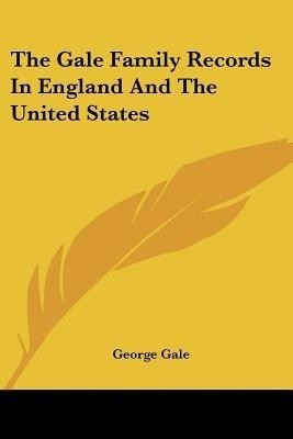 The Gale Family Records In England And The United States(English, Paperback, Gale George)