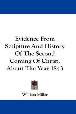 Evidence From Scripture And History Of The Second Coming Of Christ, About The Year 1843(English, Paperback, Miller William)