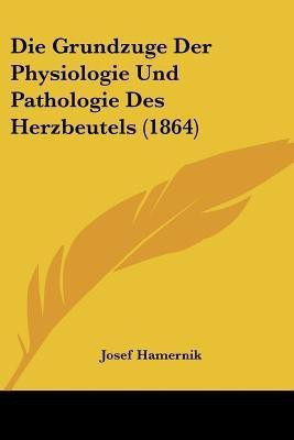 Die Grundzuge Der Physiologie Und Pathologie Des Herzbeutels (1864)(German, Paperback, Hamernik Josef)