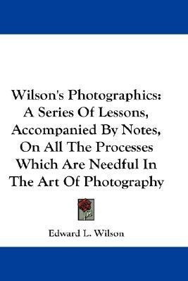 Wilson's Photographics(English, Paperback, Wilson Edward L)