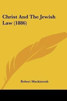Christ And The Jewish Law (1886)(English, Paperback, Mackintosh Robert)
