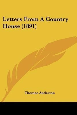 Letters From A Country House (1891)(English, Paperback, Anderton Thomas)