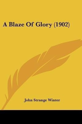 A Blaze Of Glory (1902)(English, Paperback, Winter John Strange)