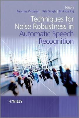 Techniques for Noise Robustness in Automatic Speech Recognition(English, Hardcover, unknown)