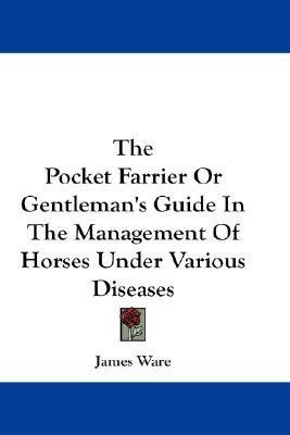 The Pocket Farrier Or Gentleman's Guide In The Management Of Horses Under Various Diseases(English, Paperback, Ware James Sir)
