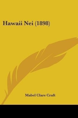 Hawaii Nei (1898)(English, Paperback, Craft Mabel Clare)