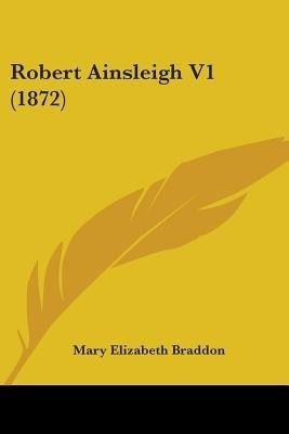 Robert Ainsleigh V1 (1872)(English, Paperback, Braddon Mary Elizabeth)