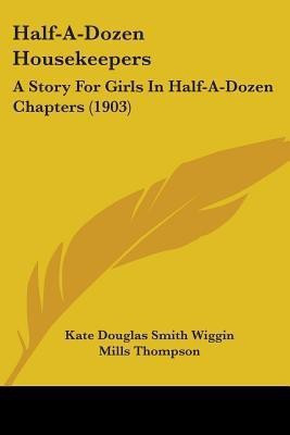 Half-A-Dozen Housekeepers(English, Paperback, Wiggin Kate Douglas Smith)