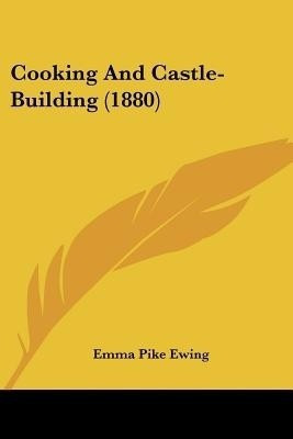 Cooking And Castle-Building (1880)(English, Paperback, Ewing Emma Pike)